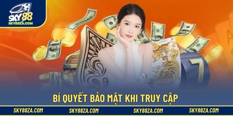 Bí quyết bảo mật khi truy cập 