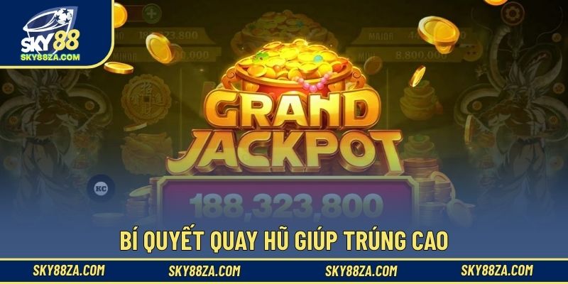 Bí quyết quay hũ giúp trúng cao