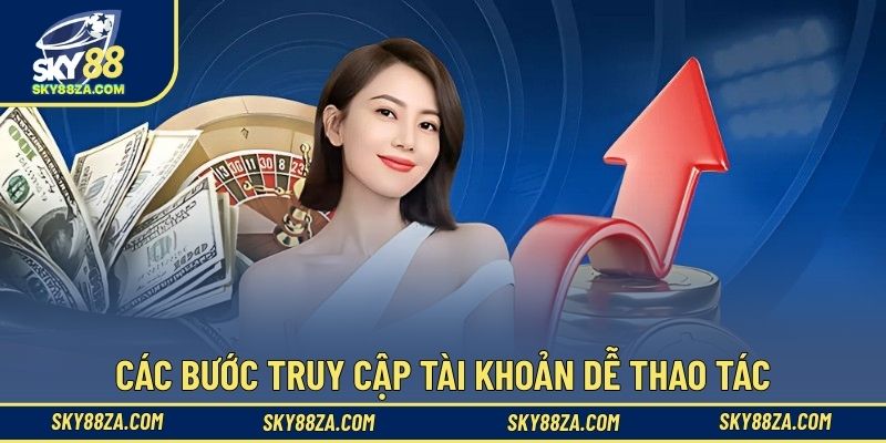 Các bước truy cập tài khoản dễ thao tác