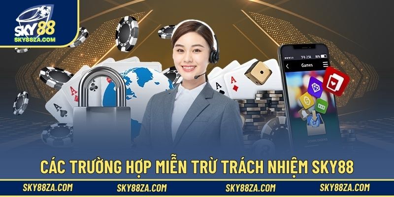 Các trường hợp miễn trừ trách nhiệm Sky88