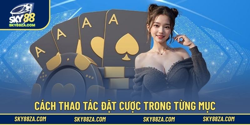 Cách thao tác đặt cược trong từng mục