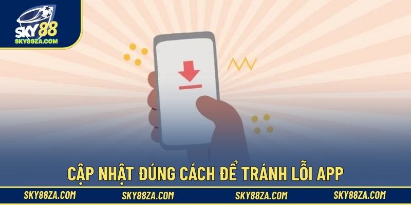 Cập nhật đúng cách để tránh lỗi app
