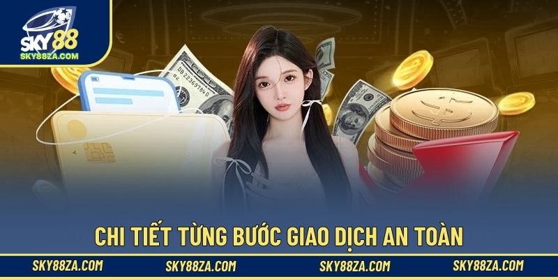 Chi tiết từng bước giao dịch an toàn