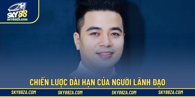 Chiến lược dài hạn của người lãnh đạo