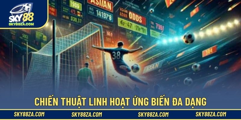 Chiến thuật linh hoạt ứng biến đa dạng