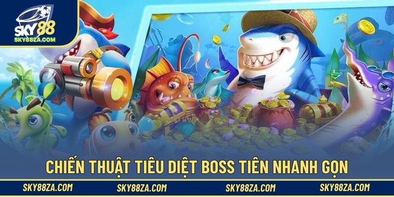 Chiến thuật tiêu diệt boss tiên nhanh gọn