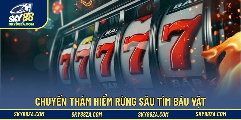 Chuyến thám hiểm rừng sâu tìm báu vật