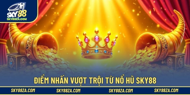 Điểm nhấn vượt trội từ nổ hũ Sky88