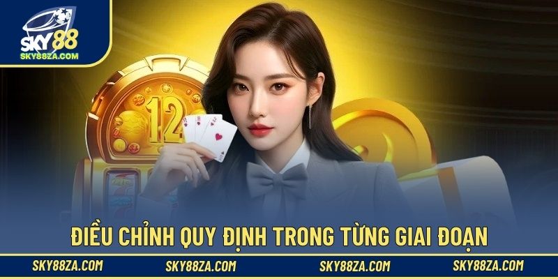 Điều chỉnh quy định trong từng giai đoạn