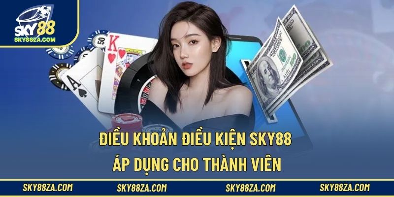 Điều khoản điều kiện Sky88 áp dụng cho thành viên