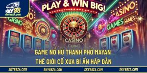Game nổ hũ Thành phố Mayan