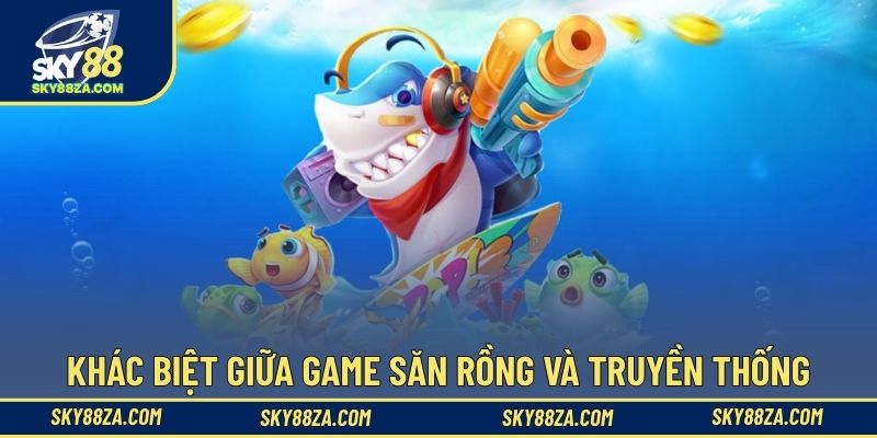 Khác biệt giữa game săn rồng và truyền thống
