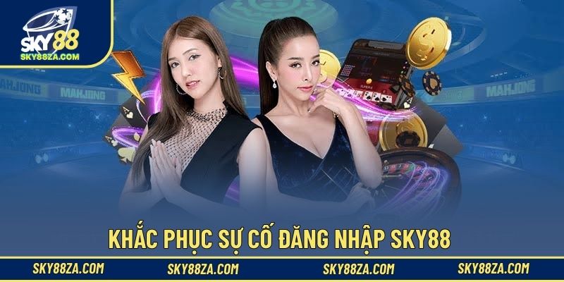 Khắc phục sự cố đăng nhập Sky88