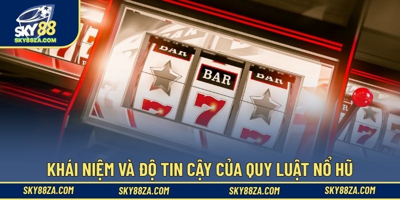 Khái niệm và độ tin cậy của quy luật nổ hũ