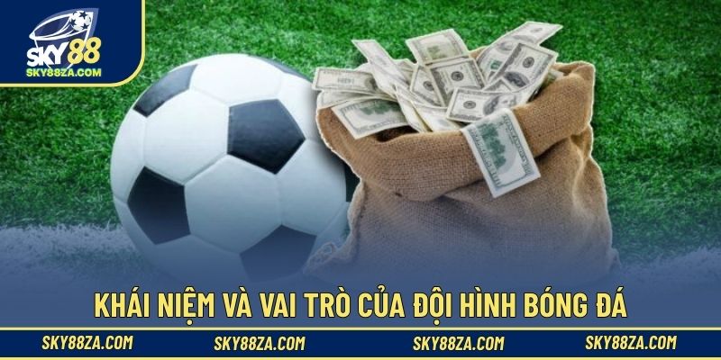 Khái niệm và vai trò của đội hình bóng đá