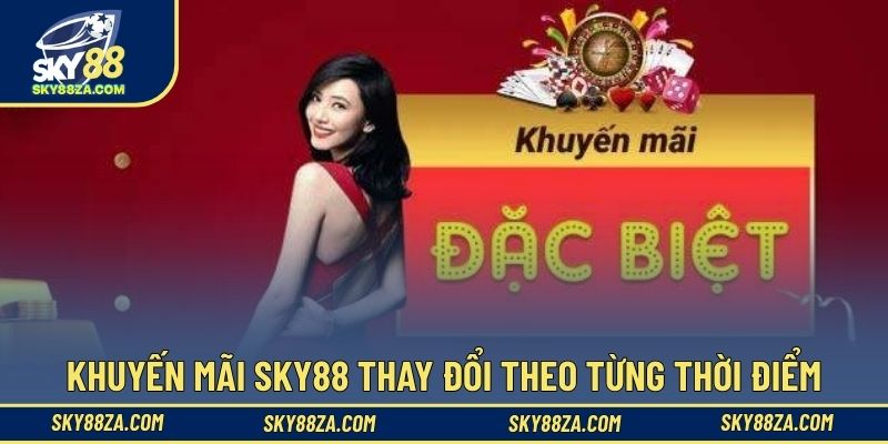 Khuyến mãi Sky88 thay đổi theo từng thời điểm