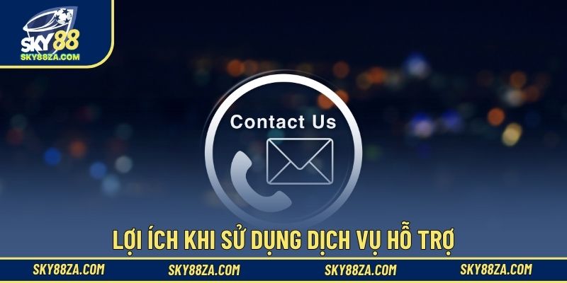 Lợi ích khi sử dụng dịch vụ hỗ trợ