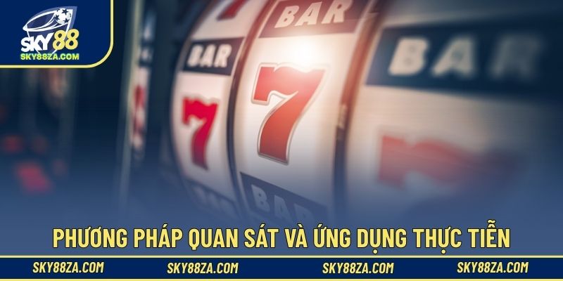 Phương pháp quan sát và ứng dụng thực tiễn