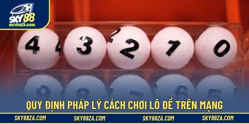 Quy định pháp lý cách chơi lô đề trên mạng