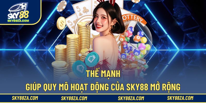 Ưu thế giúp Sky88 liên tục mở rộng quy mô kinh doanh