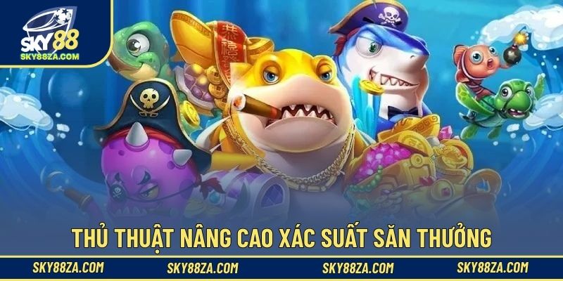 Thủ thuật nâng cao xác suất săn thưởng