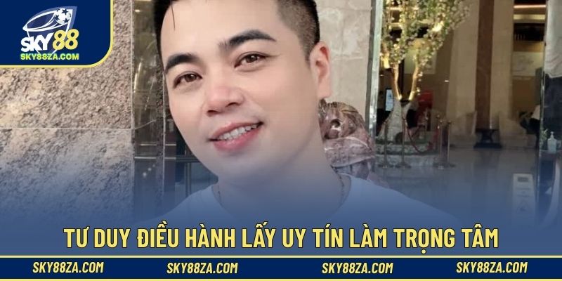 Tư duy điều hành lấy uy tín làm trọng tâm