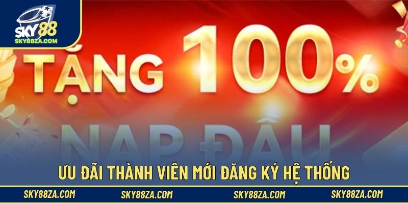 Ưu đãi thành viên mới đăng ký hệ thống